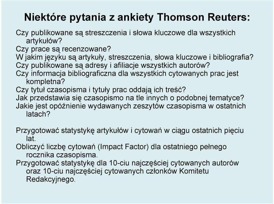 Czy informacja bibliograficzna dla wszystkich cytowanych prac jest kompletna? Czy tytuł czasopisma i tytuły prac oddają ich treść? Jak przedstawia się czasopismo na tle innych o podobnej tematyce?