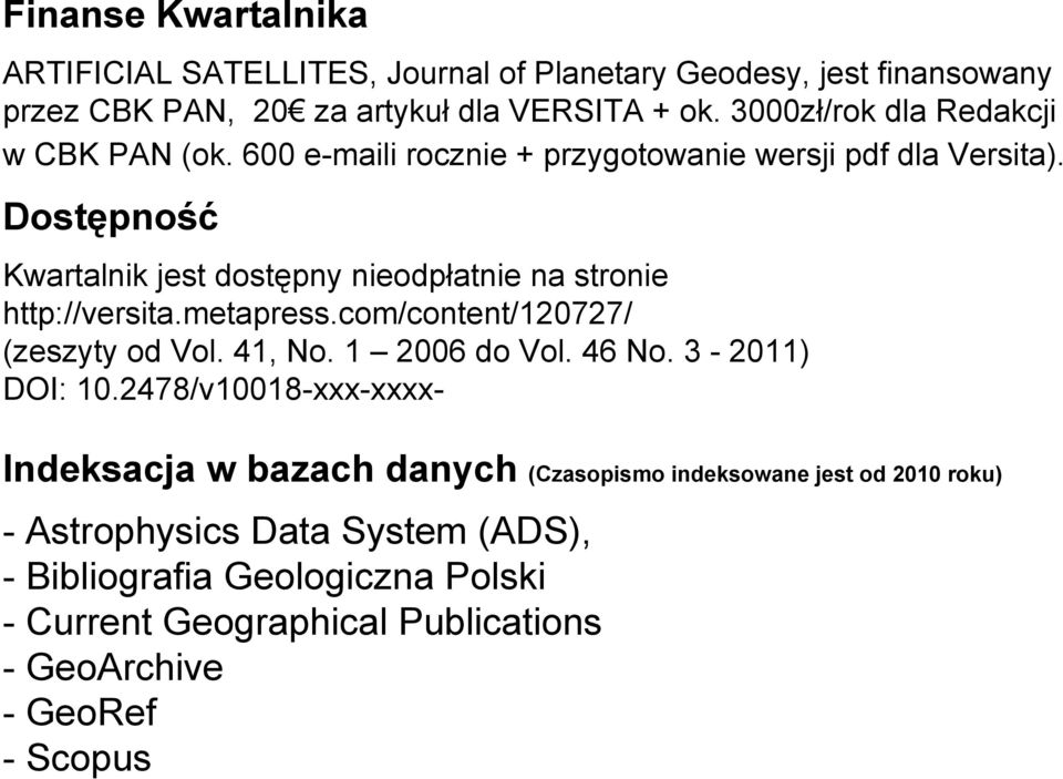 Dostępność Kwartalnik jest dostępny nieodpłatnie na stronie http://versita.metapress.com/content/120727/ (zeszyty od Vol. 41, No. 1 2006 do Vol. 46 No.