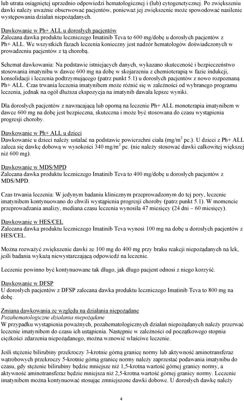 Dawkowanie w Ph+ ALL u dorosłych pacjentów Zalecana dawka produktu leczniczego Imatinib Teva to 600 mg/dobę u dorosłych pacjentów z Ph+ ALL.