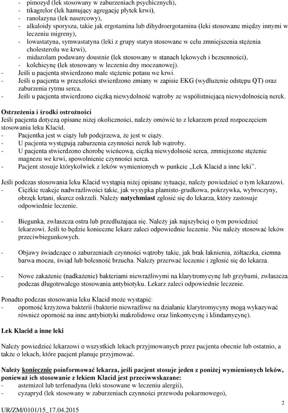 podawany doustnie (lek stosowany w stanach lękowych i bezsenności), - kolchicynę (lek stosowany w leczeniu dny moczanowej). - Jeśli u pacjenta stwierdzono małe stężenie potasu we krwi.