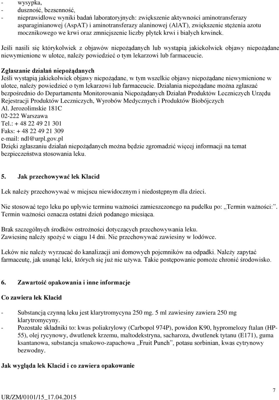 Jeśli nasili się którykolwiek z objawów niepożądanych lub wystąpią jakiekolwiek objawy niepożądane niewymienione w ulotce, należy powiedzieć o tym lekarzowi lub farmaceucie.