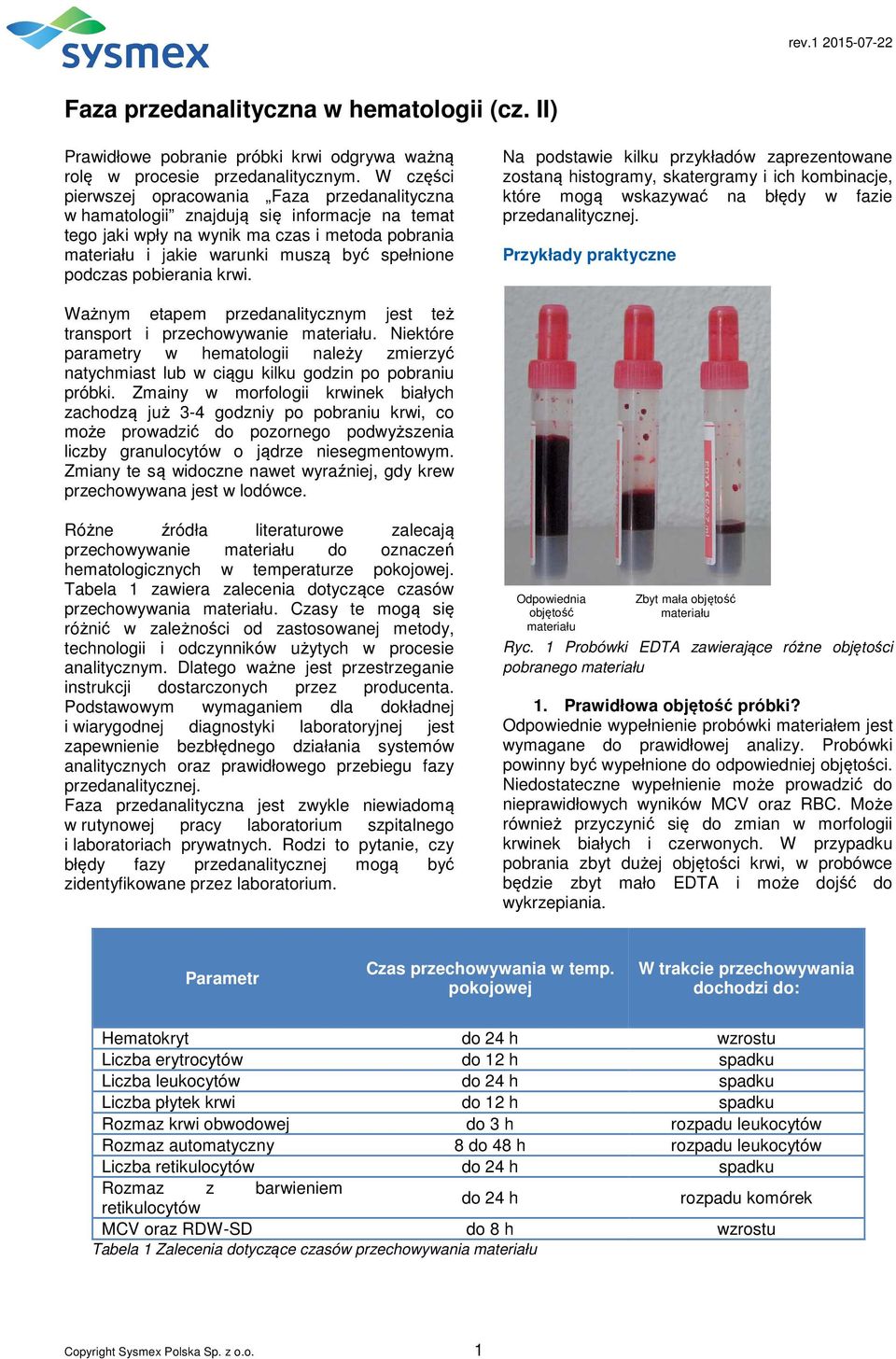 podczas pobierania krwi. Na podstawie kilku przykładów zaprezentowane zostaną histogramy, skatergramy i ich kombinacje, które mogą wskazywać na błędy w fazie przedanalitycznej.