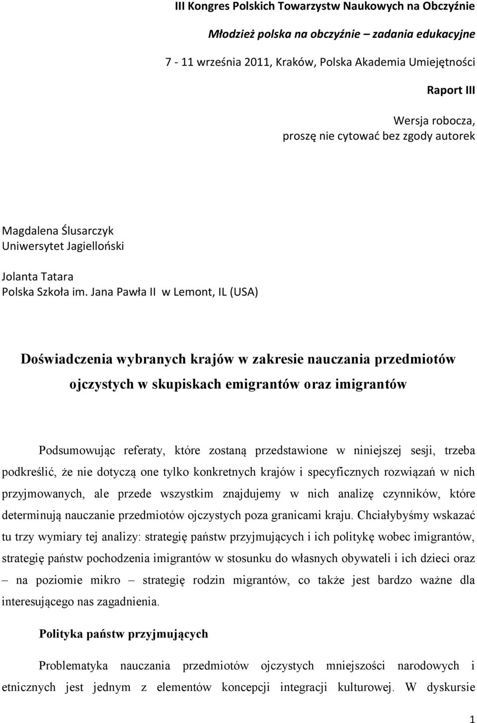 Jana Pawła II w Lemont, IL (USA) Doświadczenia wybranych krajów w zakresie nauczania przedmiotów ojczystych w skupiskach emigrantów oraz imigrantów Podsumowując referaty, które zostaną przedstawione