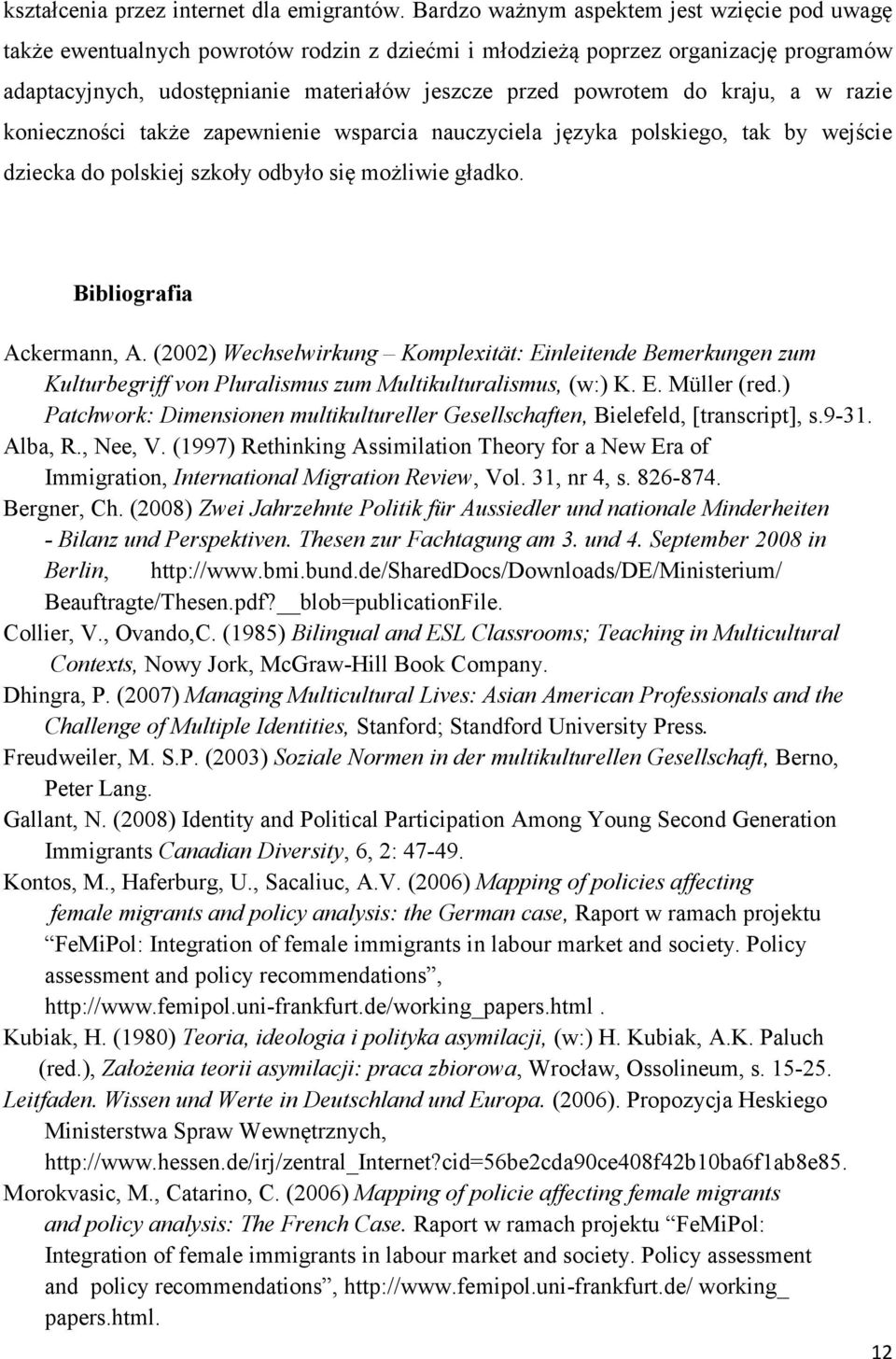 kraju, a w razie konieczności także zapewnienie wsparcia nauczyciela języka polskiego, tak by wejście dziecka do polskiej szkoły odbyło się możliwie gładko. Bibliografia Ackermann, A.