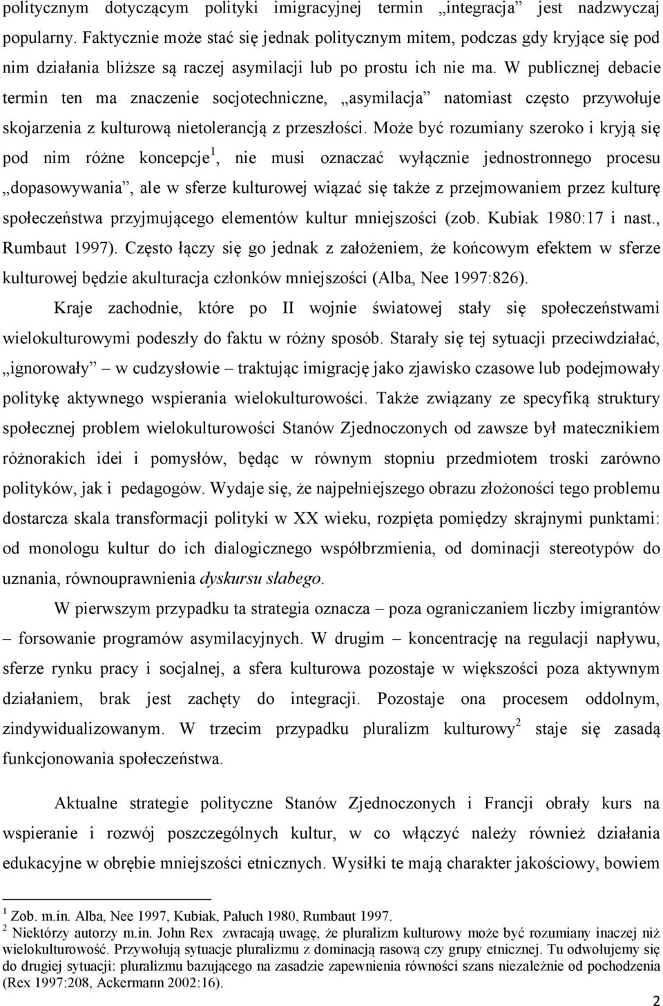 W publicznej debacie termin ten ma znaczenie socjotechniczne, asymilacja natomiast często przywołuje skojarzenia z kulturową nietolerancją z przeszłości.