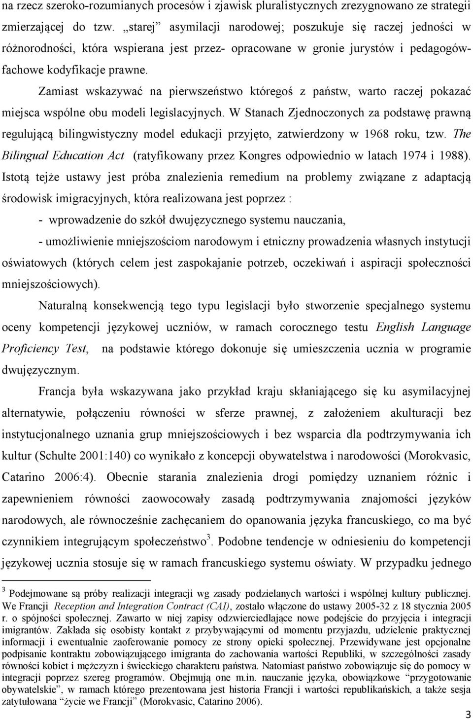 Zamiast wskazywać na pierwszeństwo któregoś z państw, warto raczej pokazać miejsca wspólne obu modeli legislacyjnych.