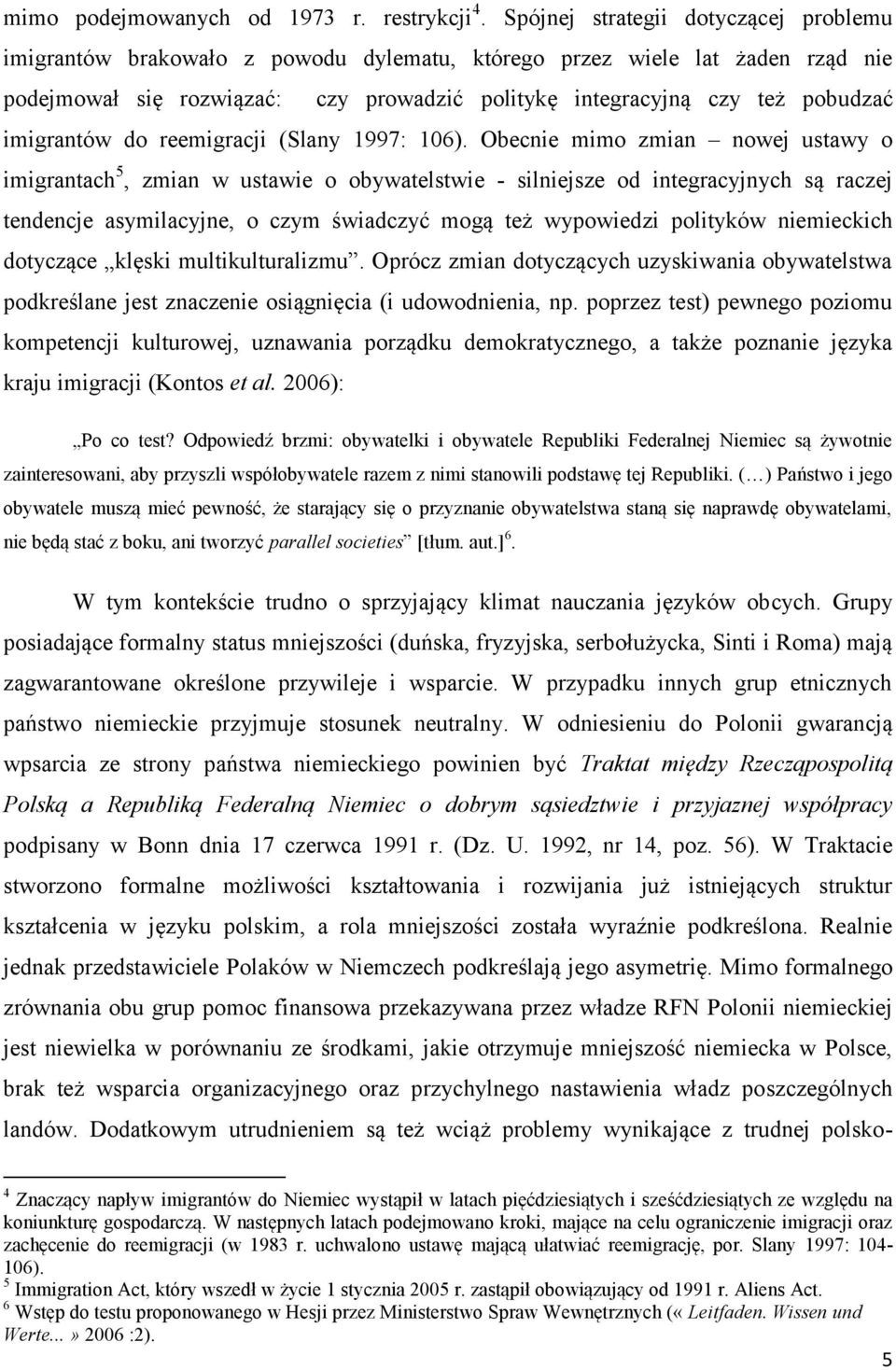 imigrantów do reemigracji (Slany 1997: 106).