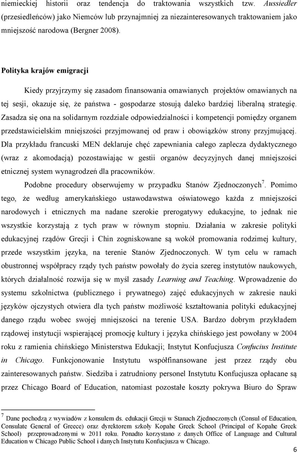 Polityka krajów emigracji Kiedy przyjrzymy się zasadom finansowania omawianych projektów omawianych na tej sesji, okazuje się, że państwa - gospodarze stosują daleko bardziej liberalną strategię.