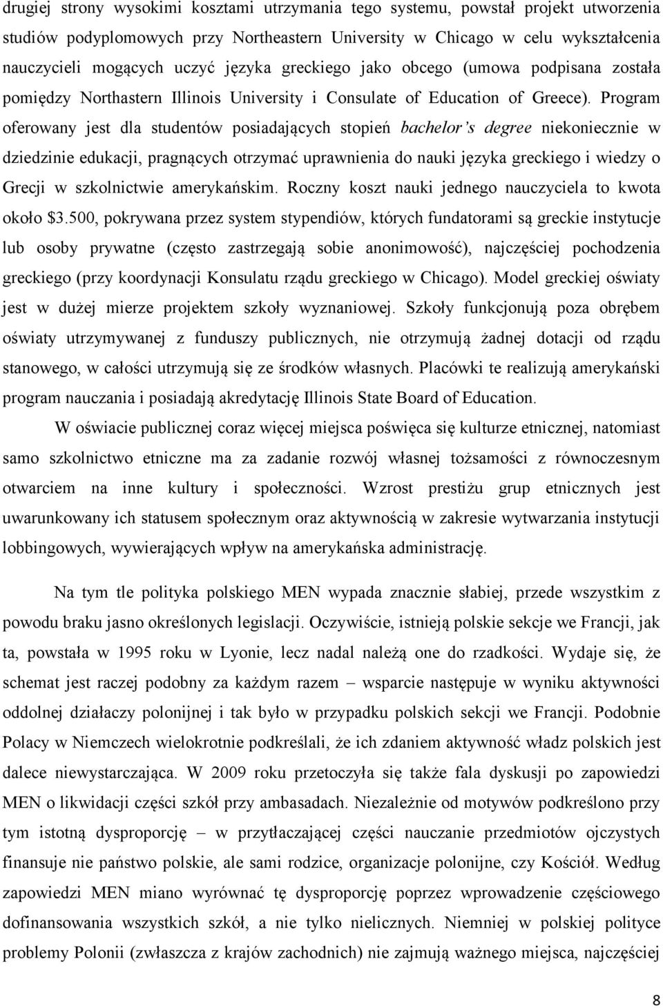 Program oferowany jest dla studentów posiadających stopień bachelor s degree niekoniecznie w dziedzinie edukacji, pragnących otrzymać uprawnienia do nauki języka greckiego i wiedzy o Grecji w