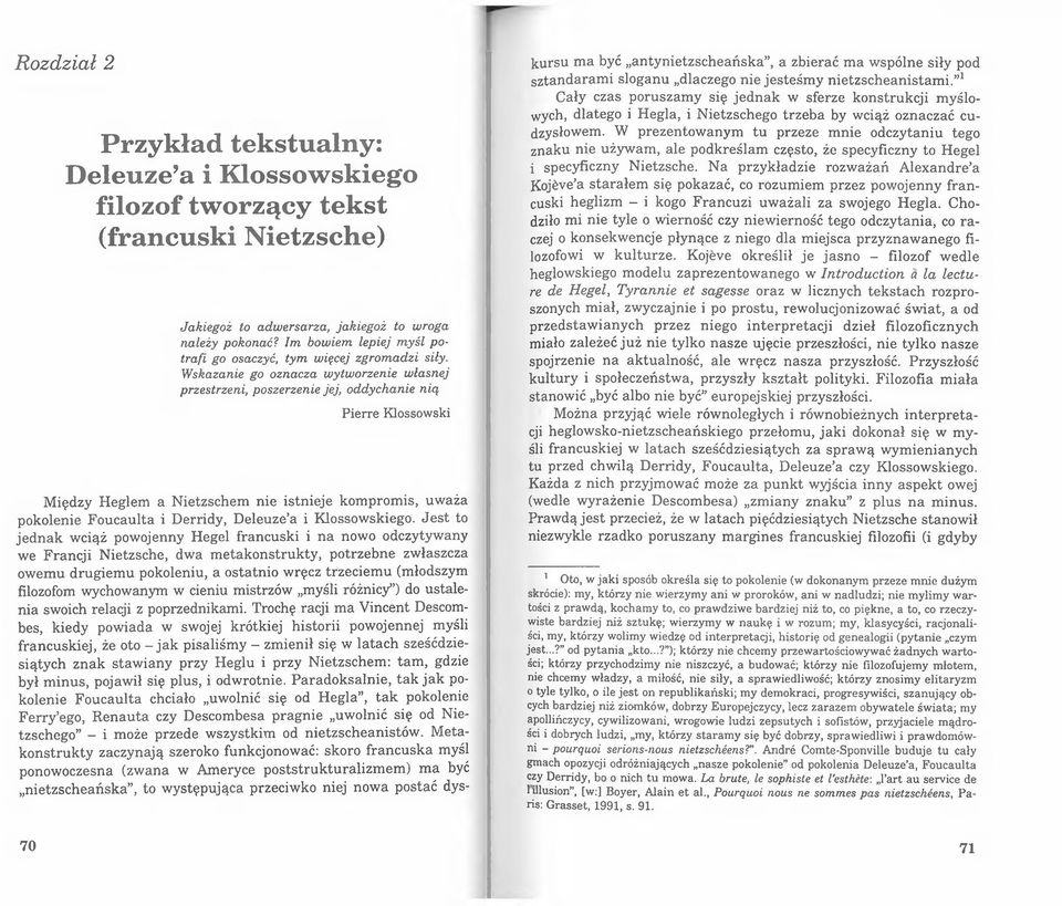 Wskazanie go oznacza wytworzenie własnej przestrzeni, poszerzenie jej, oddychanie nią Pierre Klossowski Między Heglem a Nietzschem nie istnieje kompromis, uważa pokolenie Foucaulta i Derridy, Deleuze