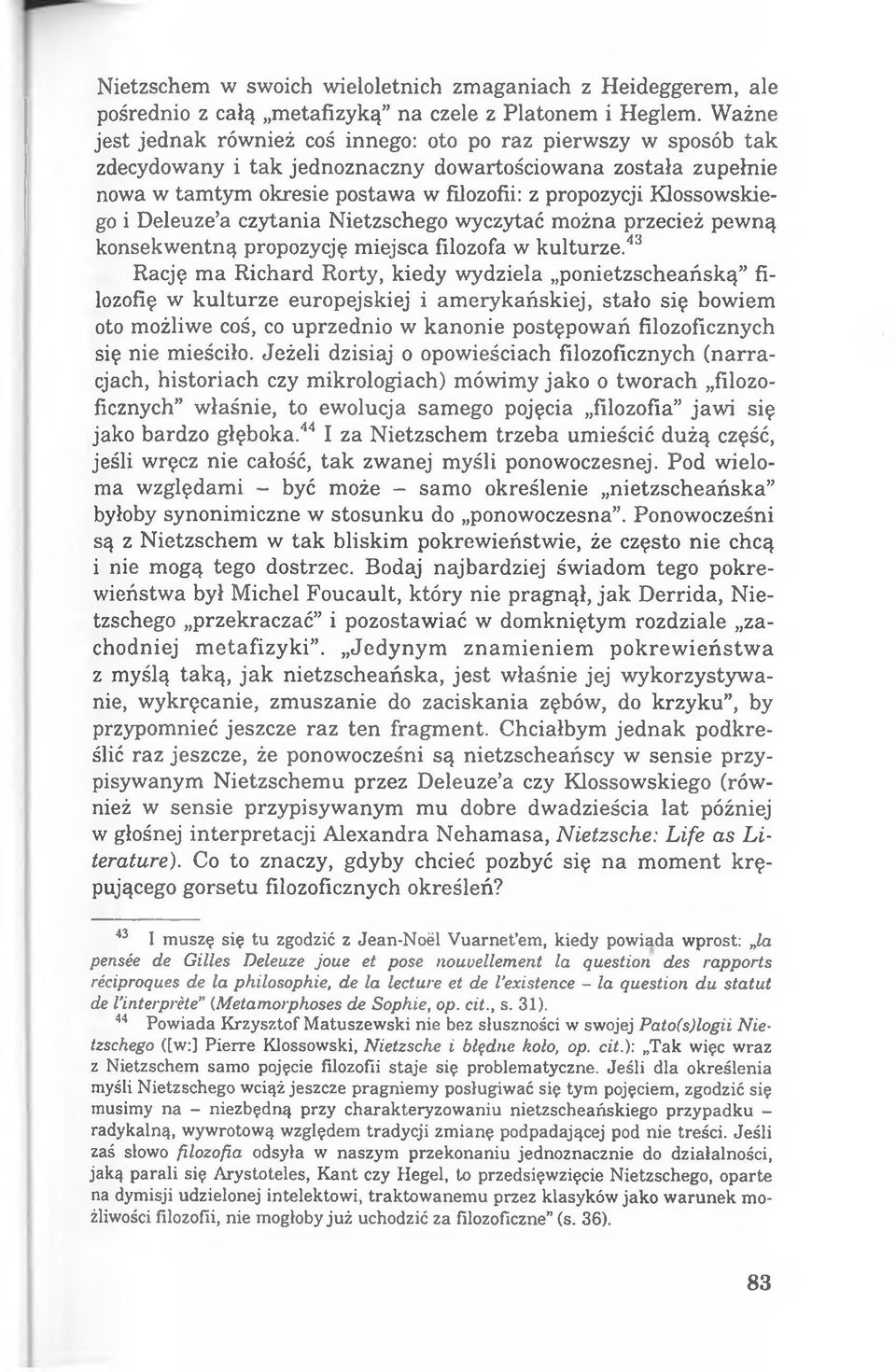 Kossowskiego i Deleuze a czytania Nietzschego wyczytać można przecież pewną konsekwentną propozycję miejsca filozofa w kulturze.