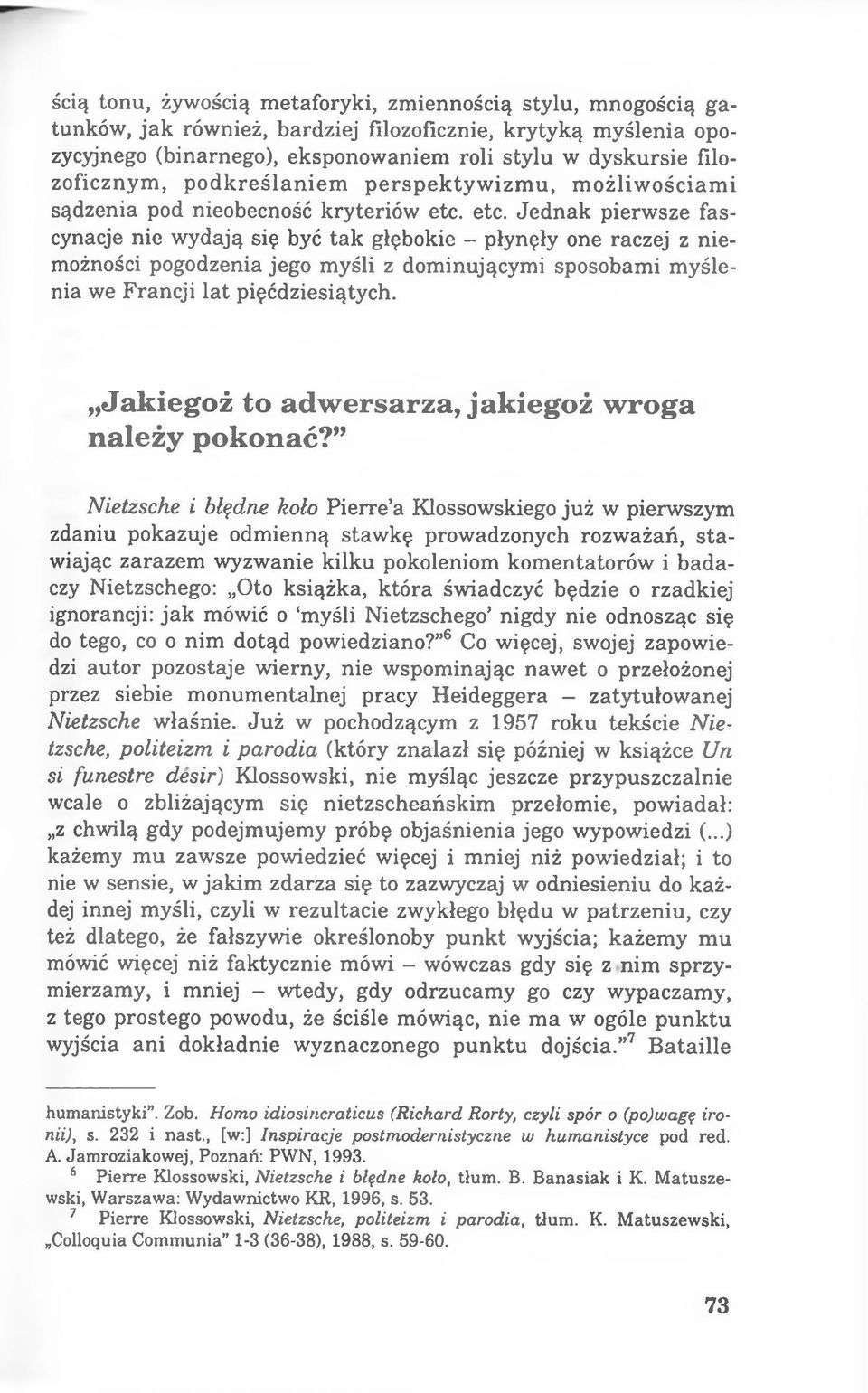 etc. Jednak pierwsze fascynacje nie wydają się być tak głębokie - płynęły one raczej z niemożności pogodzenia jego myśli z dominującymi sposobami myślenia we Francji lat pięćdziesiątych.