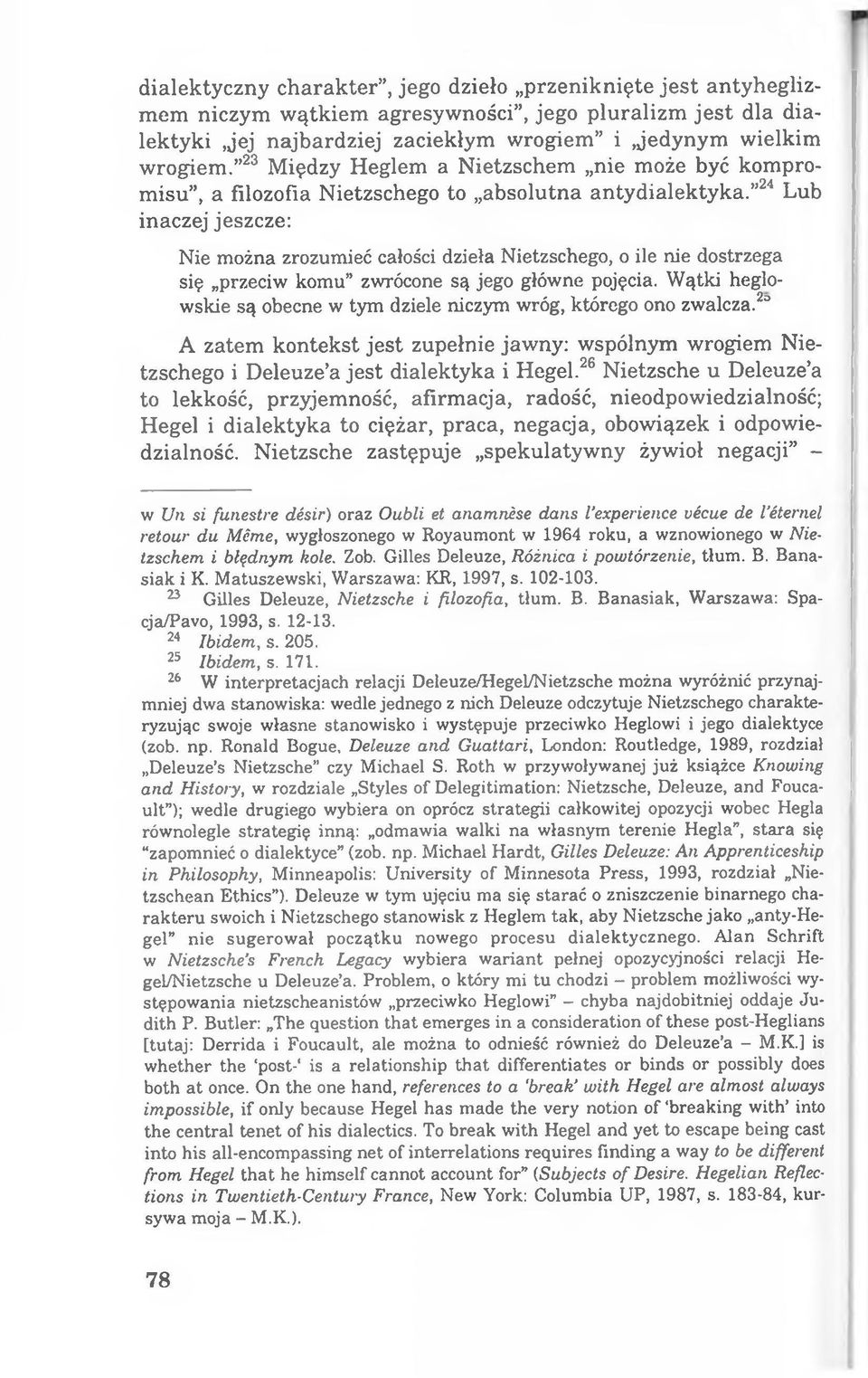 2,1 Lub inaczej jeszcze: Nie można zrozumieć całości dzieła Nietzschego, o ile nie dostrzega się przeciw komu zwrócone są jego główne pojęcia.