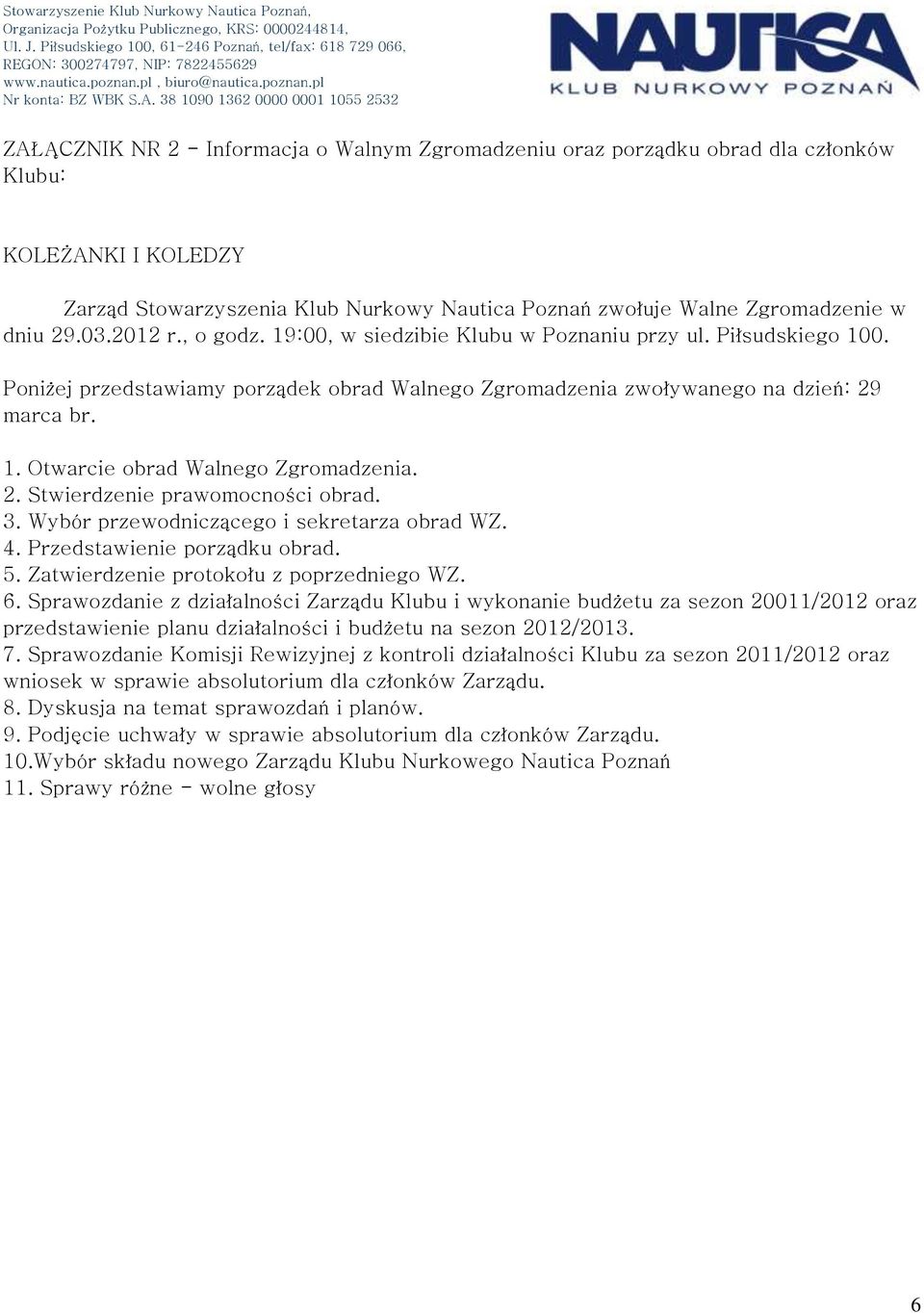 2. Stwierdzenie prawomocności obrad. 3. Wybór przewodniczącego i sekretarza obrad WZ. 4. Przedstawienie porządku obrad. 5. Zatwierdzenie protokołu z poprzedniego WZ. 6.