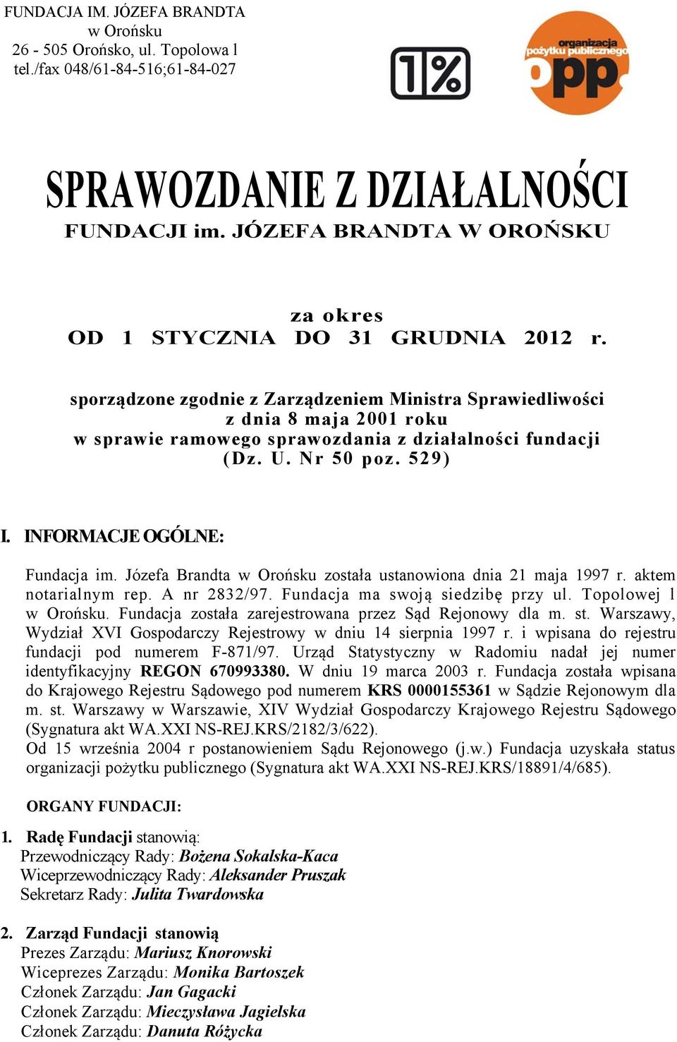 sporządzone zgodnie z Zarządzeniem Ministra Sprawiedliwości z dnia 8 maja 2001 roku w sprawie ramowego sprawozdania z działalności fundacji (Dz. U. Nr 50 poz. 529) I. INFORMACJE OGÓLNE: Fundacja im.