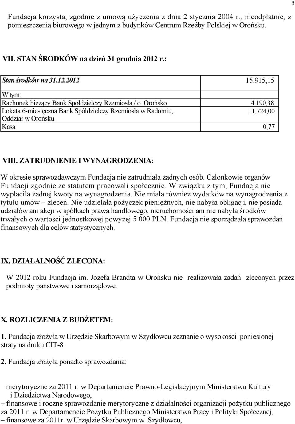 190,38 Lokata 6-miesięczna Bank Spółdzielczy Rzemiosła w Radomiu, 11.724,00 Oddział w Orońsku Kasa 0,77 VIII.