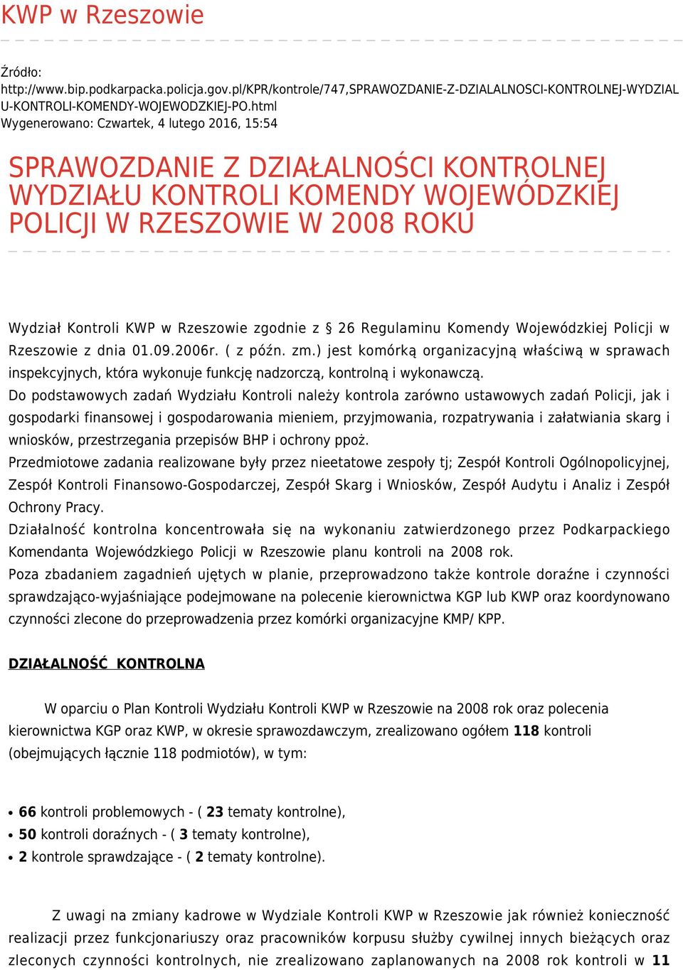 zgodnie z 26 Regulaminu Komendy Wojewódzkiej Policji w Rzeszowie z dnia 01.09.2006r. ( z późn. zm.