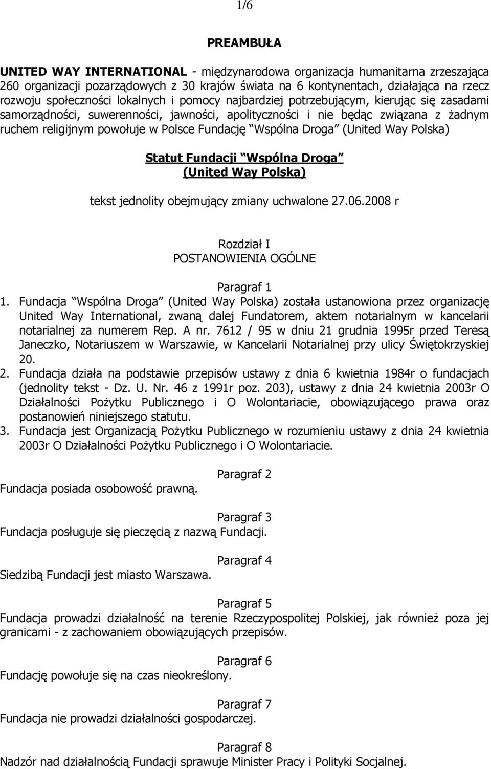 Polsce Fundację Wspólna Droga (United Way Polska) Statut Fundacji Wspólna Droga (United Way Polska) tekst jednolity obejmujący zmiany uchwalone 27.06.