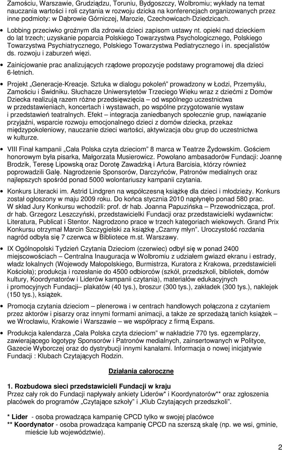 opieki nad dzieckiem do lat trzech; uzyskanie poparcia Polskiego Towarzystwa Psychologicznego, Polskiego Towarzystwa Psychiatrycznego, Polskiego Towarzystwa Pediatrycznego i in. specjalistów ds.