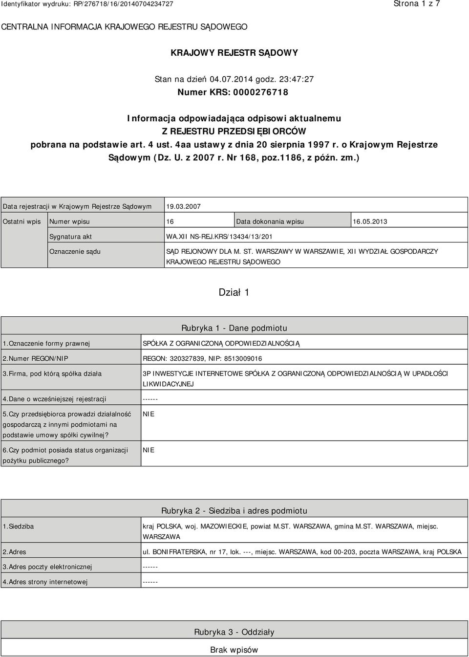 o Krajowym Rejestrze Sądowym (Dz. U. z 2007 r. Nr 168, poz.1186, z późn. zm.) Data rejestracji w Krajowym Rejestrze Sądowym 19.03.2007 Ostatni wpis Numer wpisu 16 Data dokonania wpisu 16.05.