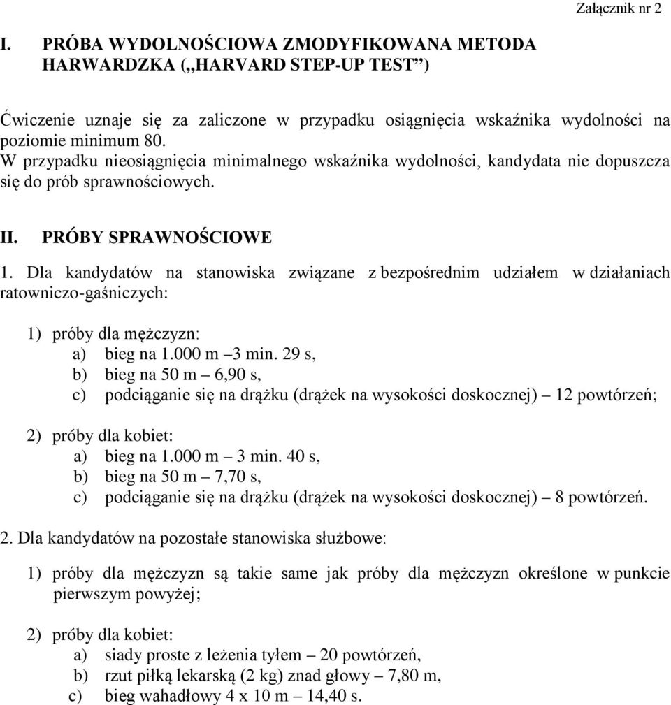 Dla kandydatów na stanowiska związane z bezpośrednim udziałem w działaniach ratowniczo-gaśniczych: 1) próby dla mężczyzn: a) bieg na 1.000 m 3 min.