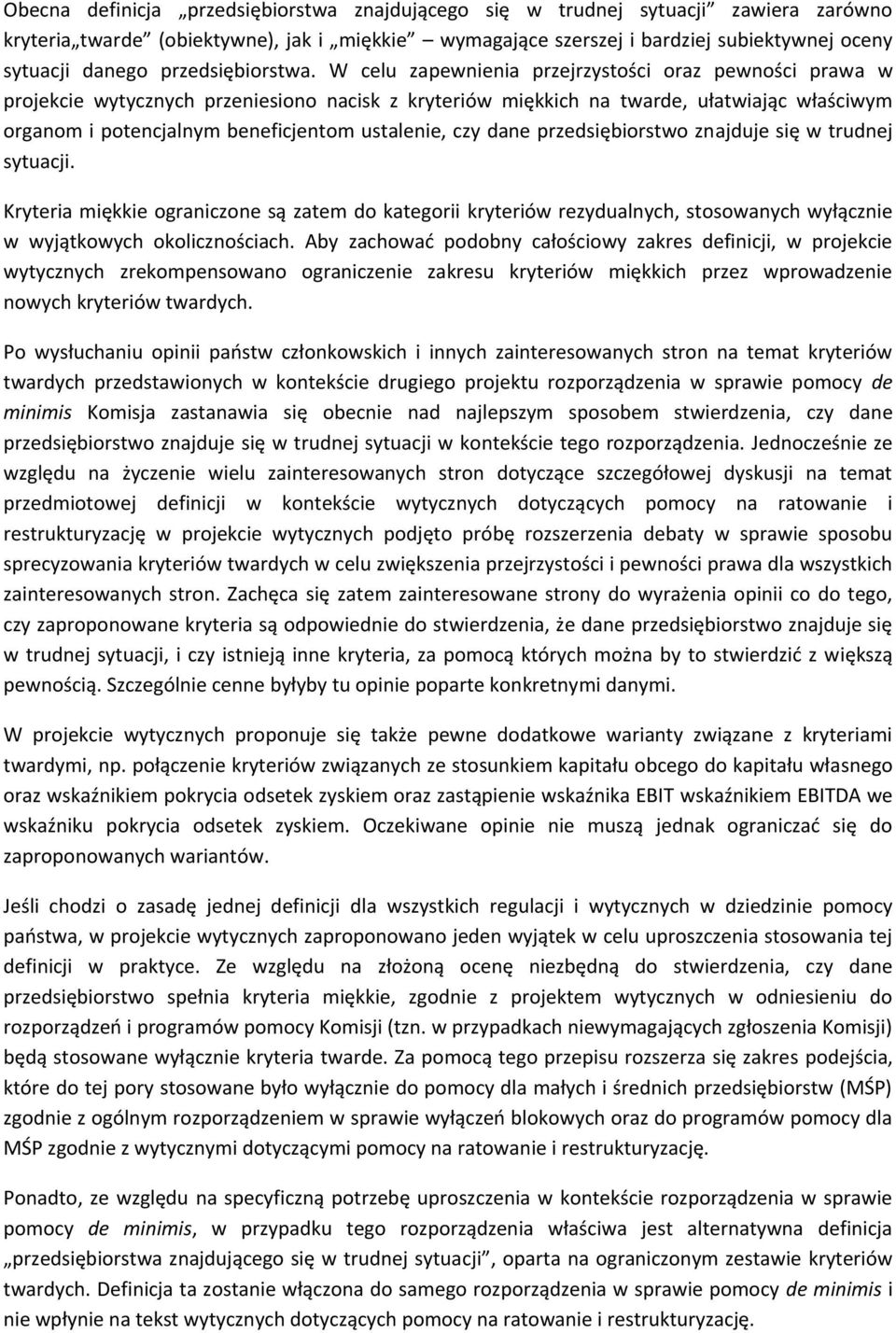 W celu zapewnienia przejrzystości oraz pewności prawa w projekcie wytycznych przeniesiono nacisk z kryteriów miękkich na twarde, ułatwiając właściwym organom i potencjalnym beneficjentom ustalenie,