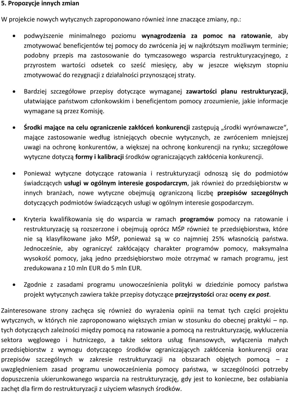 tymczasowego wsparcia restrukturyzacyjnego, z przyrostem wartości odsetek co sześć miesięcy, aby w jeszcze większym stopniu zmotywować do rezygnacji z działalności przynoszącej straty.