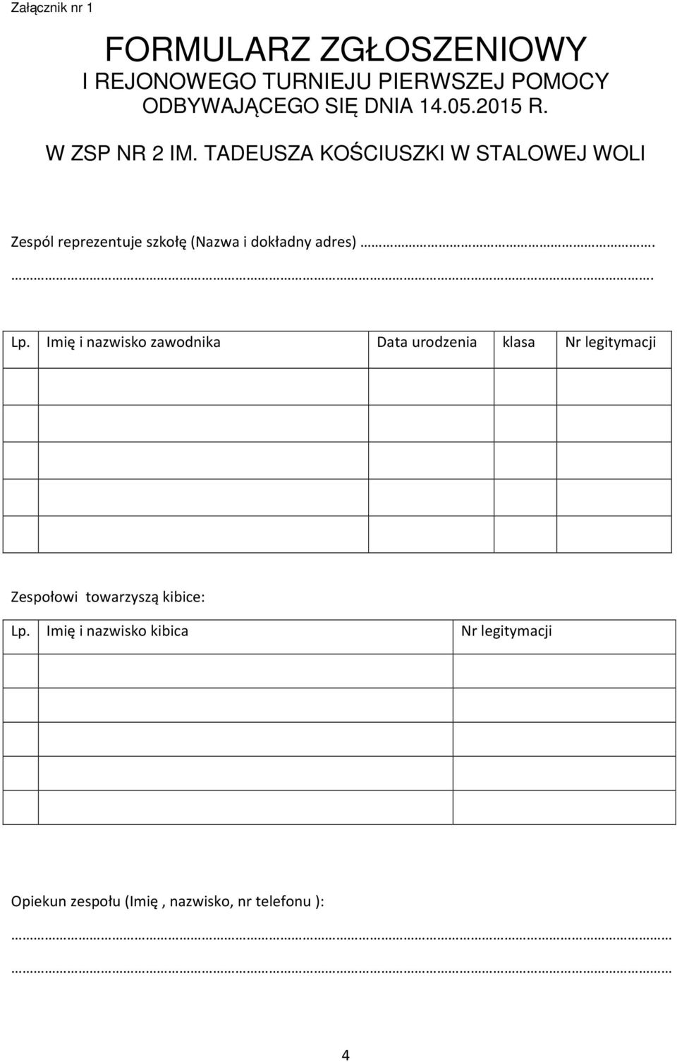 Imię i nazwisko zawodnika Data urodzenia klasa Nr legitymacji Zespołowi towarzyszą kibice: