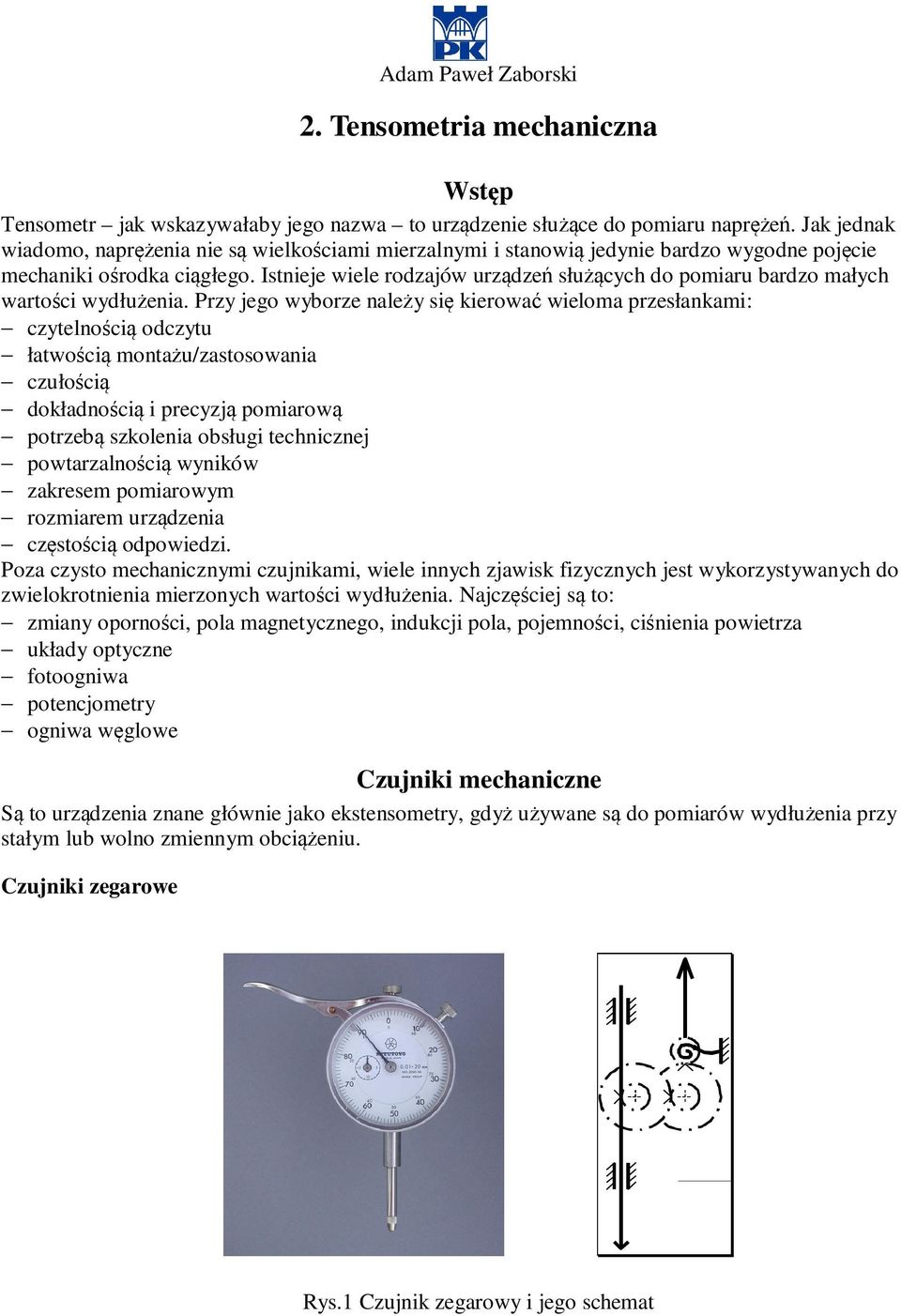 Istnieje wiele rodzjów urządzeń służących do pomiru brdzo młych wrtości wydłużeni.