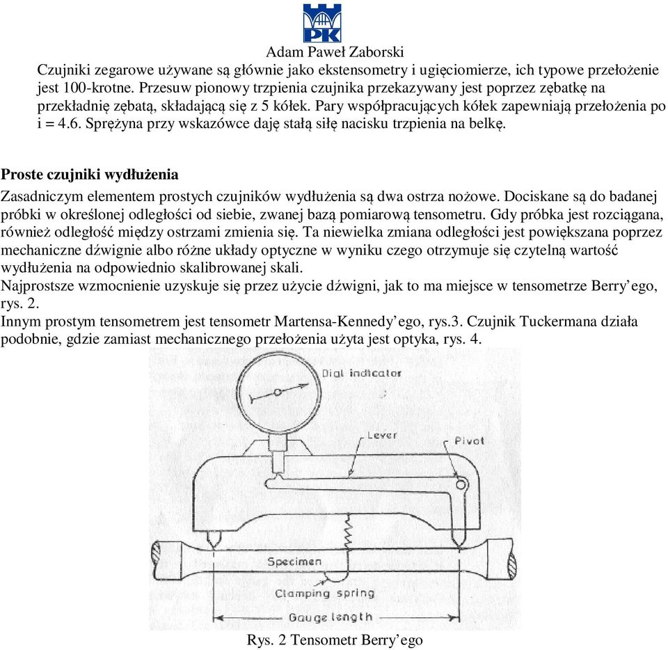 Sprężyn przy wskzówce dję stłą siłę ncisku trzpieni n belkę. Proste czujniki wydłużeni Zsdniczym elementem prostych czujników wydłużeni są dw ostrz nożowe.