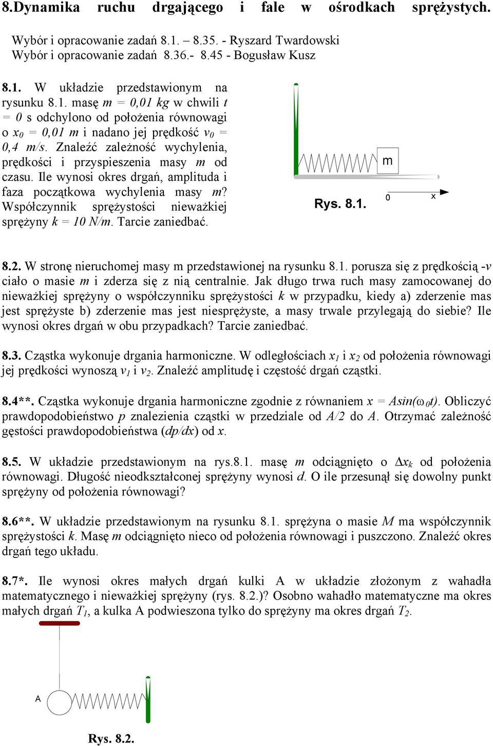 Wpółczynni prężyości nieważiej prężyny N/ arcie zaniebać Ry 8 8 W ronę nieruchoej ay przeawionej na ryunu 8 poruza ię z pręością -v ciało o aie i zerza ię z nią cenralnie Ja ługo rwa ruch ay