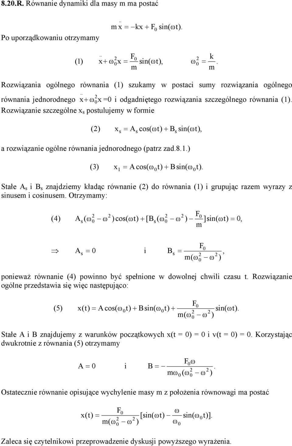 z inue i coinue Orzyay: (4 ( co( + [B ( F ]in( i B F ( ponieważ równanie (4 powinno być pełnione w owolnej chwili czau Rozwiązanie ogólne przeawia ię więc naępująco: F ( 5 ( co( + Bin( + in( ( Sałe i