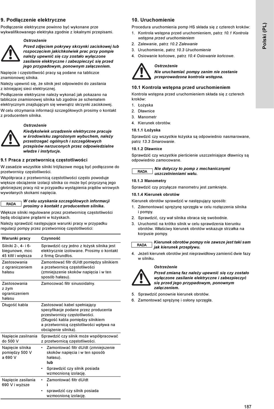 Podłączenie elektryczne należy wykonać jak pokazano na tabliczce znamionowej silnika lub zgodnie ze schematem elektrycznym znajdującym się wewnątrz skrzynki zaciskowej.