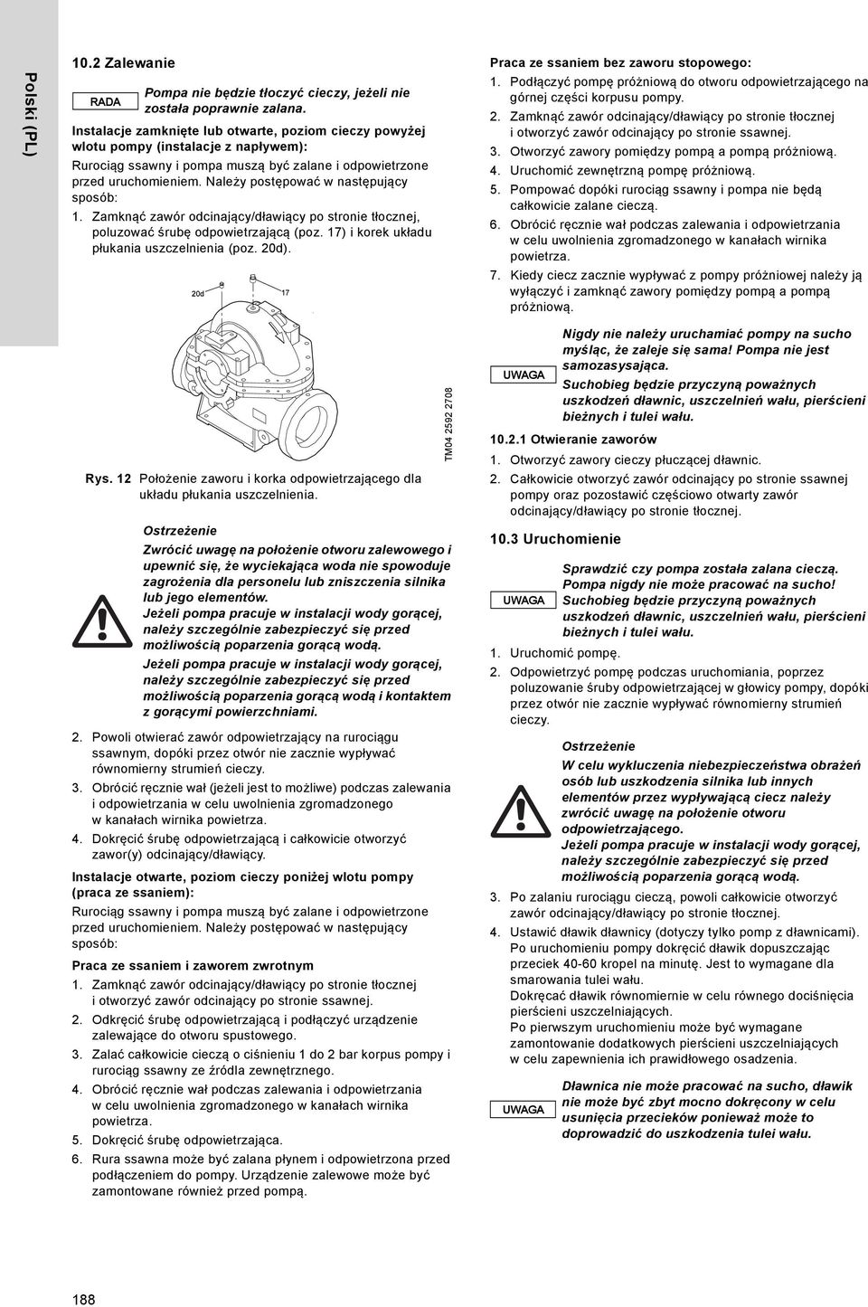 Należy postępować w następujący sposób: 1. Zamknąć zawór odcinający/dławiący po stronie tłocznej, poluzować śrubę odpowietrzającą (poz. 17) i korek układu płukania uszczelnienia (poz. 20d).