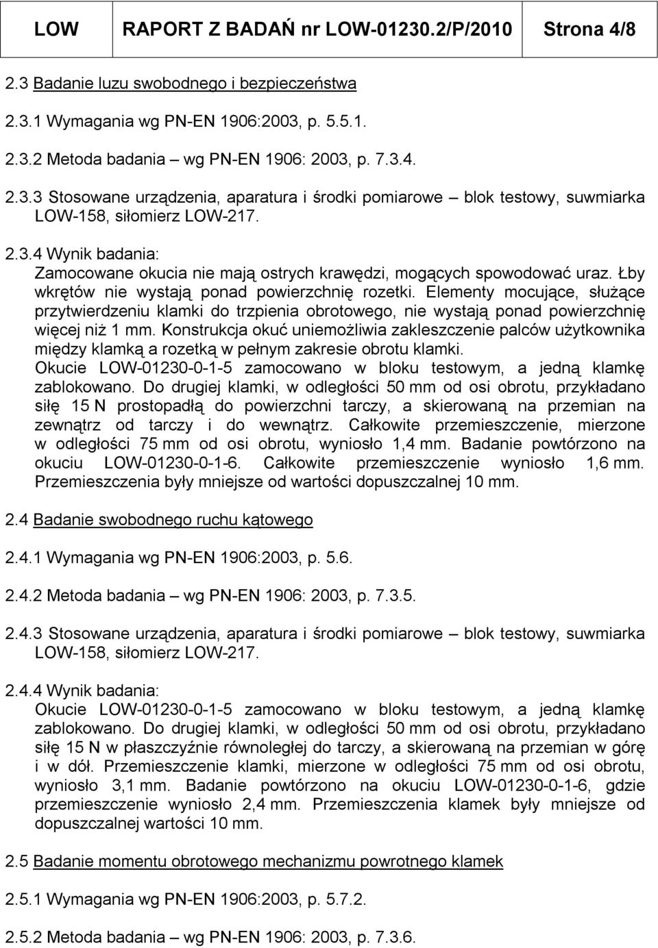 Elementy mocujące, służące przytwierdzeniu klamki do trzpienia obrotowego, nie wystają ponad powierzchnię więcej niż 1 mm.