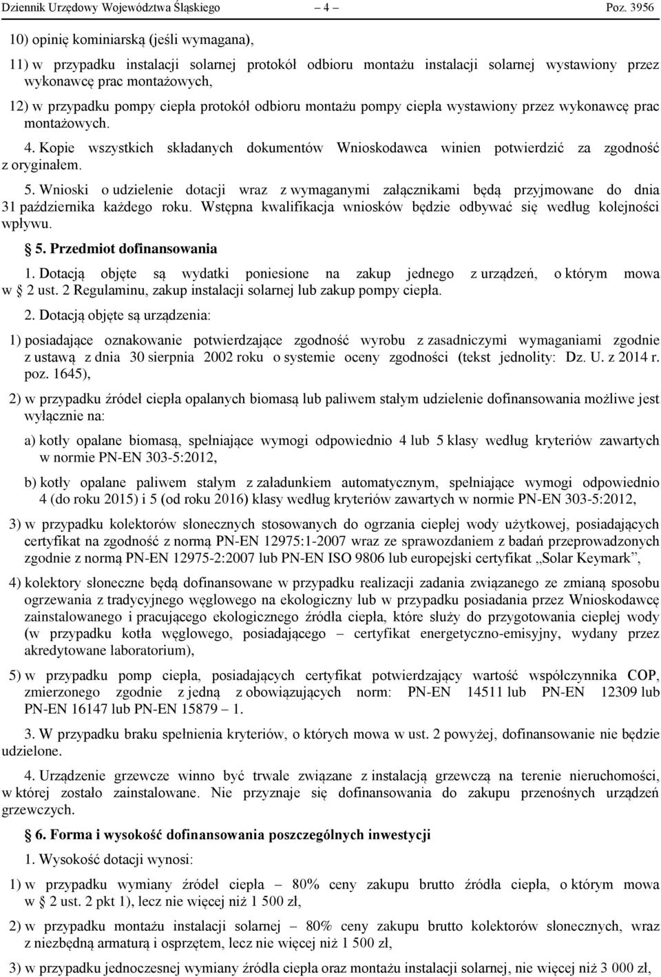 ciepła protokół odbioru montażu pompy ciepła wystawiony przez wykonawcę prac montażowych. 4. Kopie wszystkich składanych dokumentów Wnioskodawca winien potwierdzić za zgodność z oryginałem. 5.