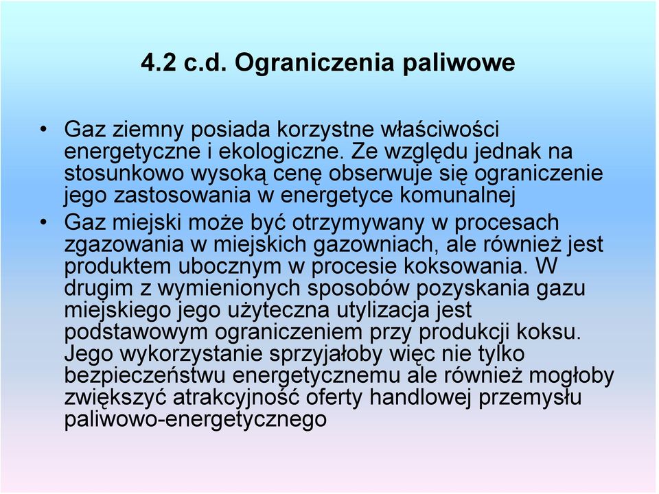 zgazowania w miejskich gazowniach, ale również jest produktem ubocznym w procesie koksowania.