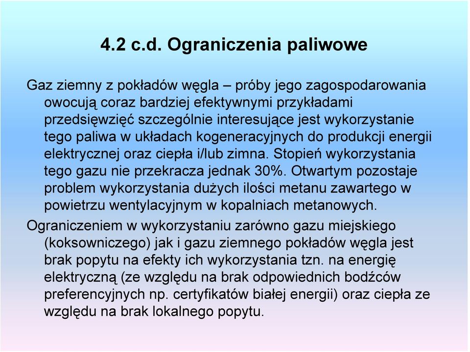 układach kogeneracyjnych do produkcji energii elektrycznej oraz ciepła i/lub zimna. Stopień wykorzystania tego gazu nie przekracza jednak 30%.