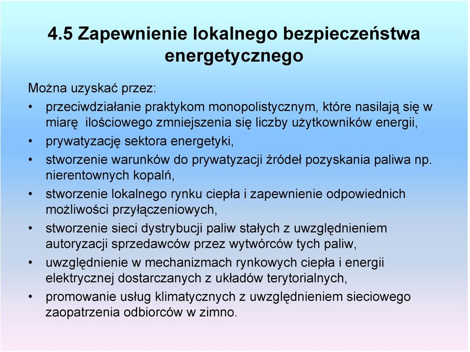 nierentownych kopalń, stworzenie lokalnego rynku ciepła i zapewnienie odpowiednich możliwości przyłączeniowych, stworzenie sieci dystrybucji paliw stałych z uwzględnieniem