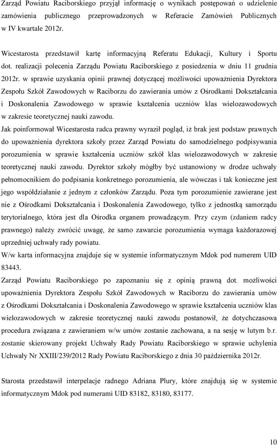 w sprawie uzyskania opinii prawnej dotyczącej możliwości upoważnienia Dyrektora Zespołu Szkół Zawodowych w Raciborzu do zawierania umów z Ośrodkami Dokształcania i Doskonalenia Zawodowego w sprawie