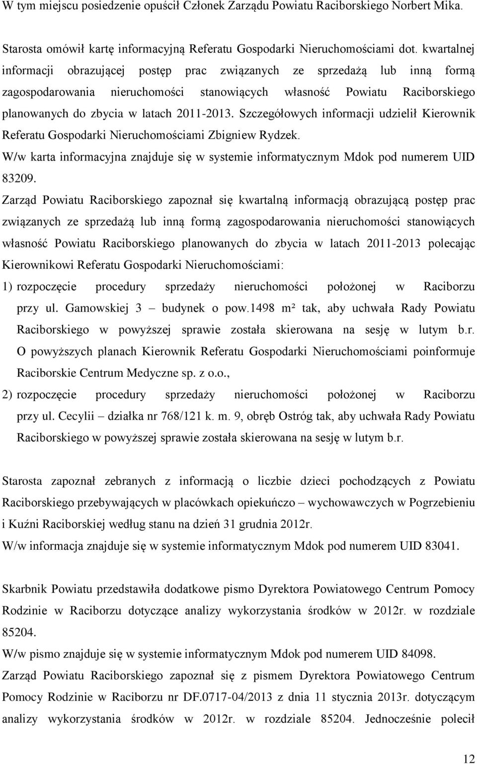 2011-2013. Szczegółowych informacji udzielił Kierownik Referatu Gospodarki Nieruchomościami Zbigniew Rydzek. W/w karta informacyjna znajduje się w systemie informatycznym Mdok pod numerem UID 83209.