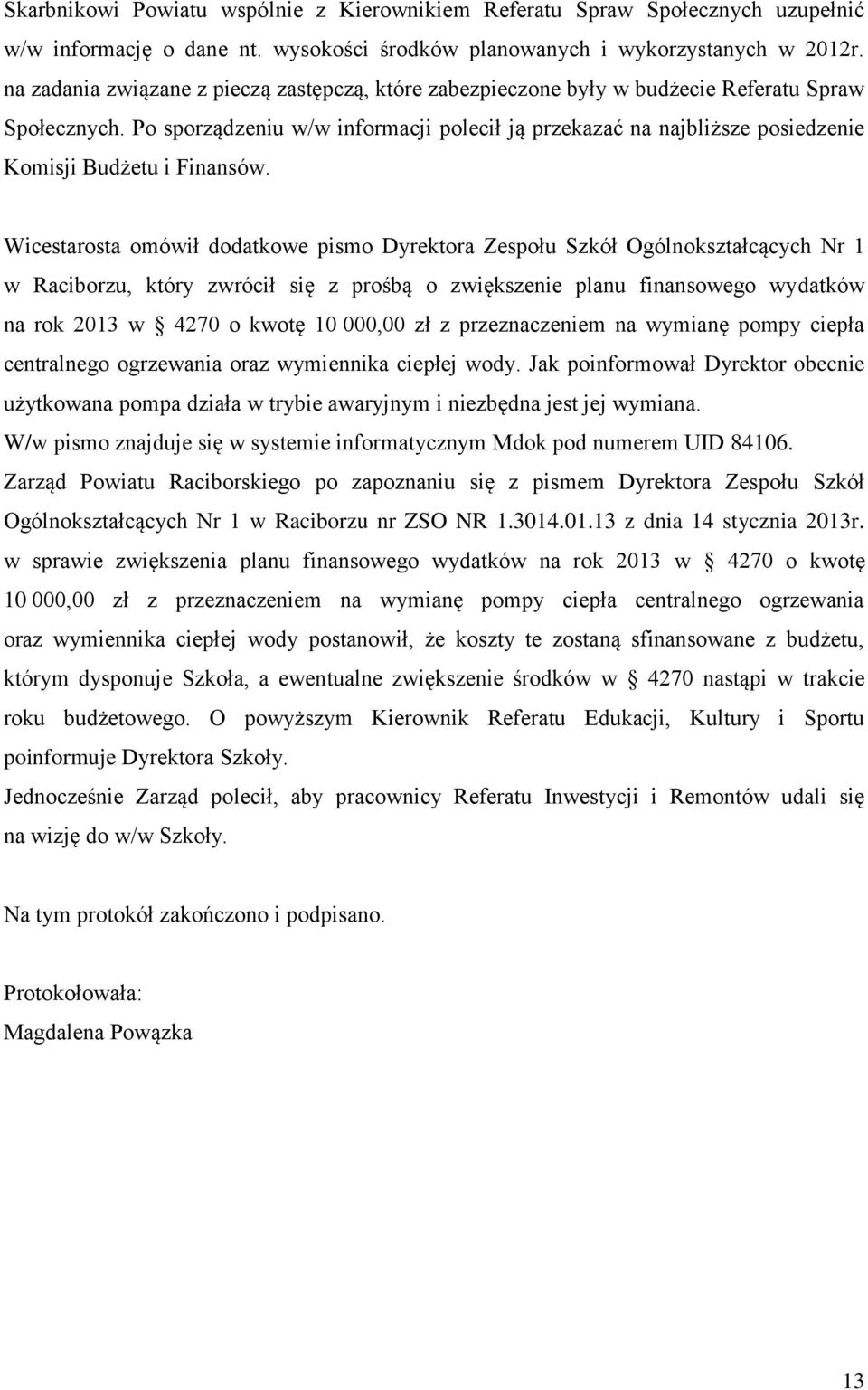 Po sporządzeniu w/w informacji polecił ją przekazać na najbliższe posiedzenie Komisji Budżetu i Finansów.