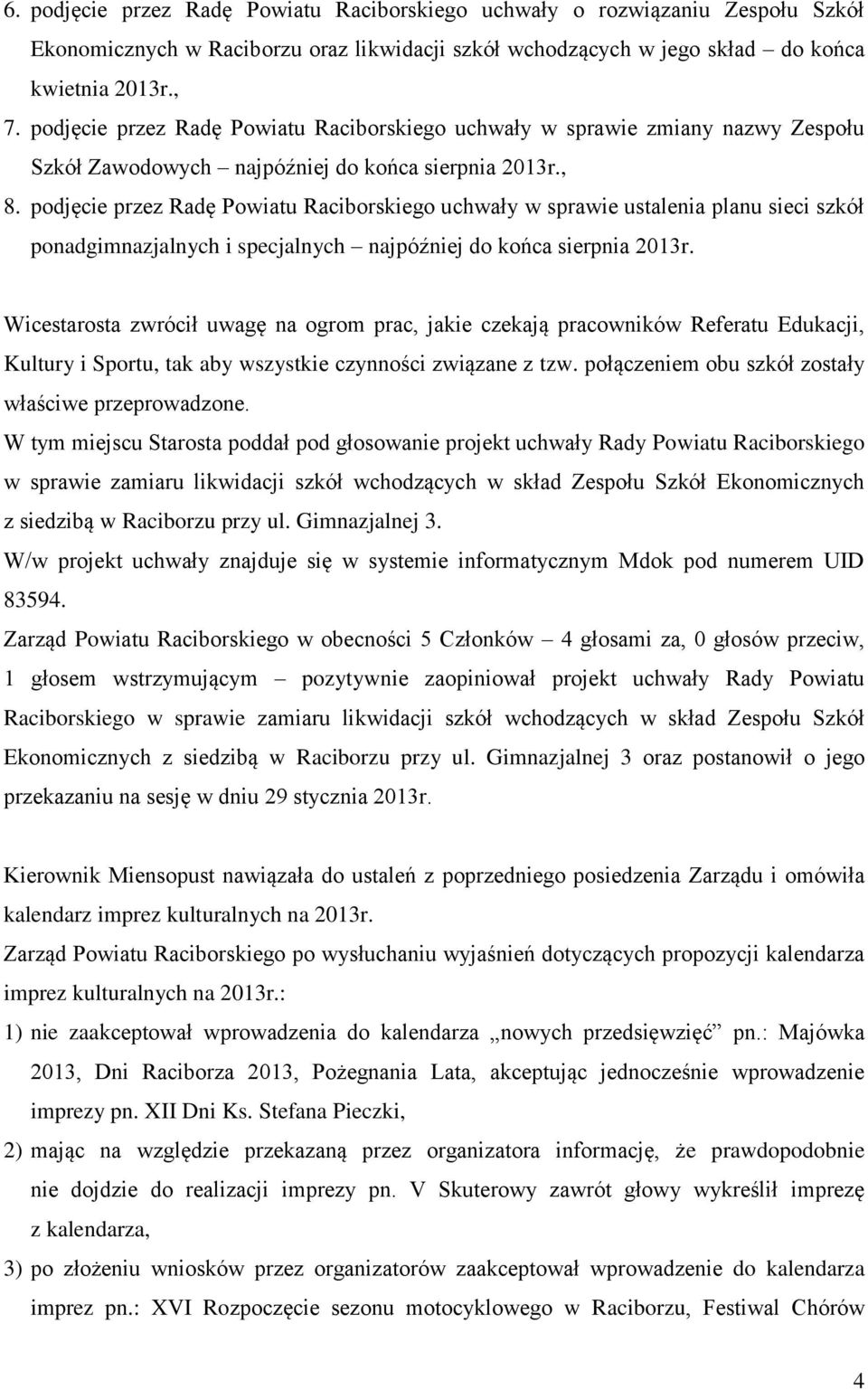 podjęcie przez Radę Powiatu Raciborskiego uchwały w sprawie ustalenia planu sieci szkół ponadgimnazjalnych i specjalnych najpóźniej do końca sierpnia 2013r.