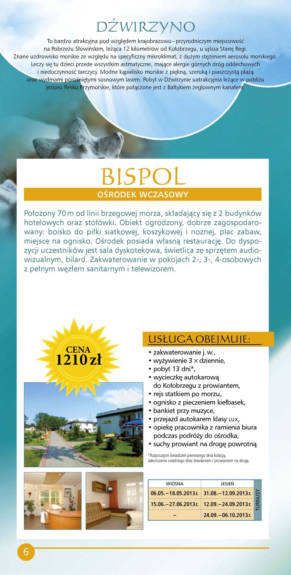 Leczy się tu dzieci przede wszystkim astmatyczne, mające alergie górnych dróg oddechowych i niedoczynność tarczycy.