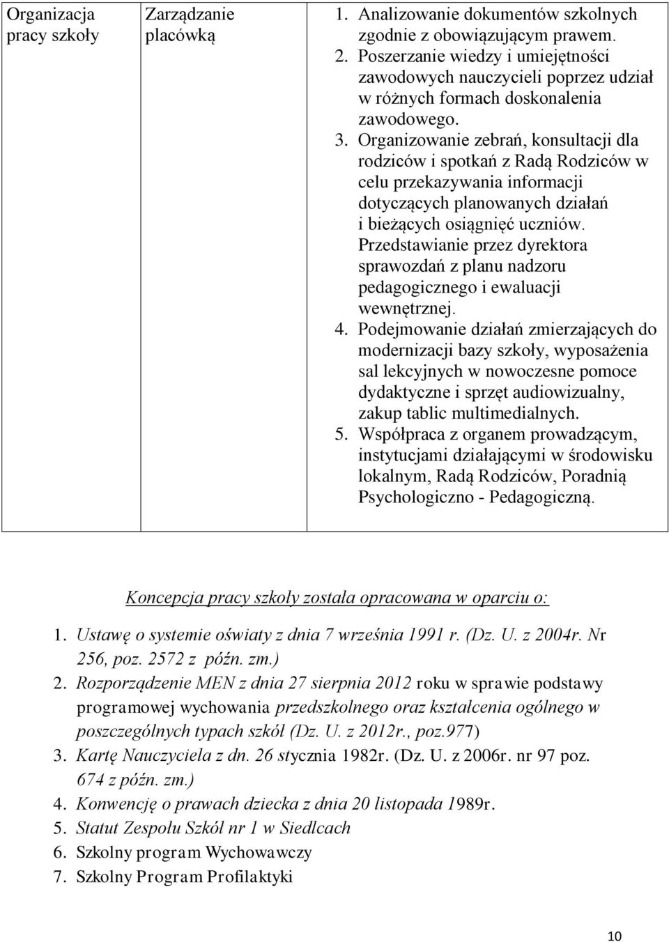 Organizowanie zebrań, konsultacji dla rodziców i spotkań z Radą Rodziców w celu przekazywania informacji dotyczących planowanych działań i bieżących osiągnięć uczniów.