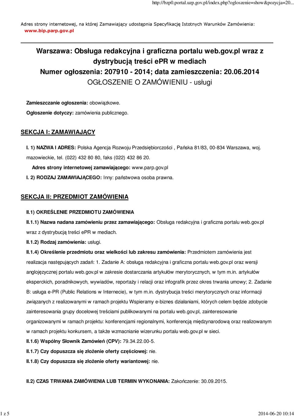 Ogłoszenie dotyczy: zamówienia publicznego. SEKCJA I: ZAMAWIAJĄCY I. 1) NAZWA I ADRES: Polska Agencja Rozwoju Przedsiębiorczości, Pańska 81/83, 00-834 Warszawa, woj. mazowieckie, tel.