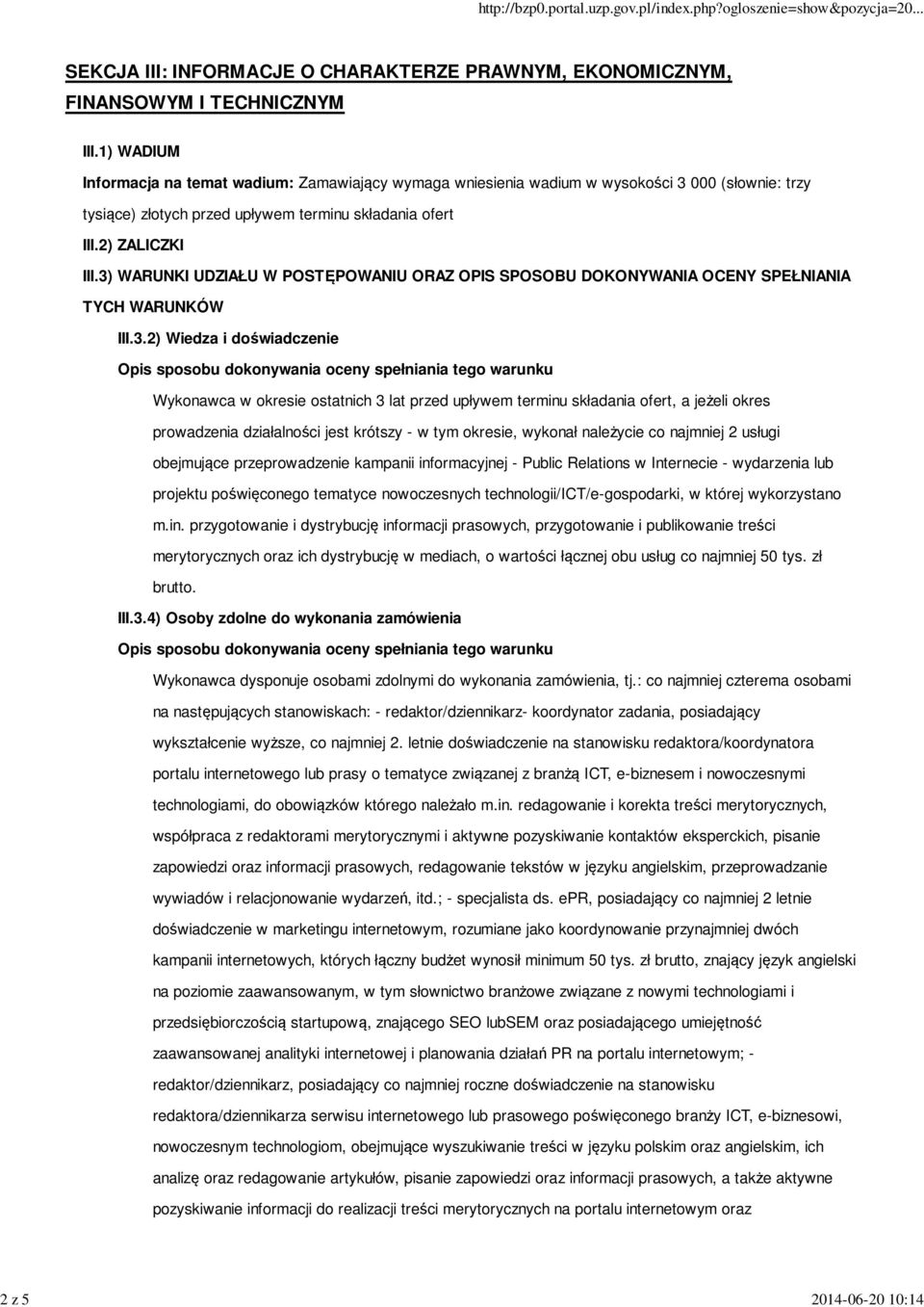 3) WARUNKI UDZIAŁU W POSTĘPOWANIU ORAZ OPIS SPOSOBU DOKONYWANIA OCENY SPEŁNIANIA TYCH WARUNKÓW III.3.2) Wiedza i doświadczenie Opis sposobu dokonywania oceny spełniania tego warunku Wykonawca w