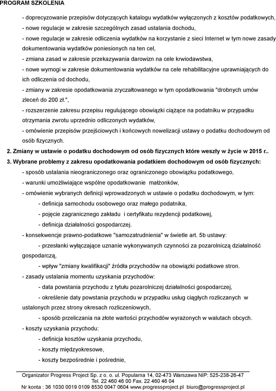 zakresie dokumentowania wydatków na cele rehabilitacyjne uprawniających do ich odliczenia od dochodu, - zmiany w zakresie opodatkowania zryczałtowanego w tym opodatkowania "drobnych umów zleceń do