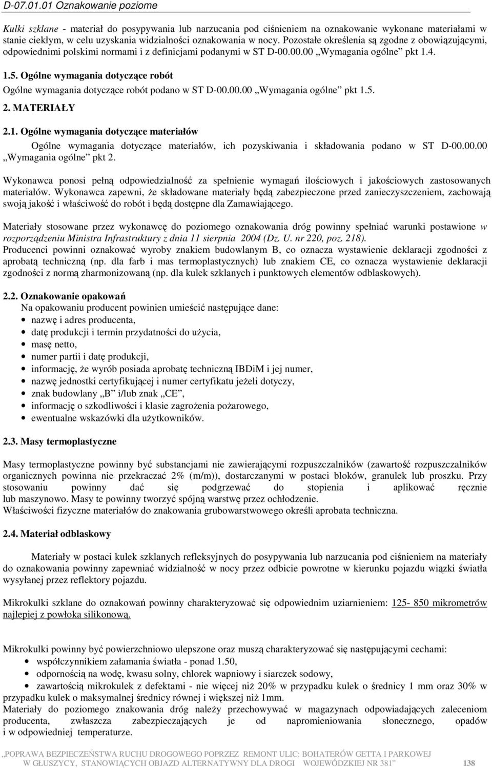 Ogólne wymagania dotyczące robót Ogólne wymagania dotyczące robót podano w ST D-00.00.00 Wymagania ogólne pkt 1.