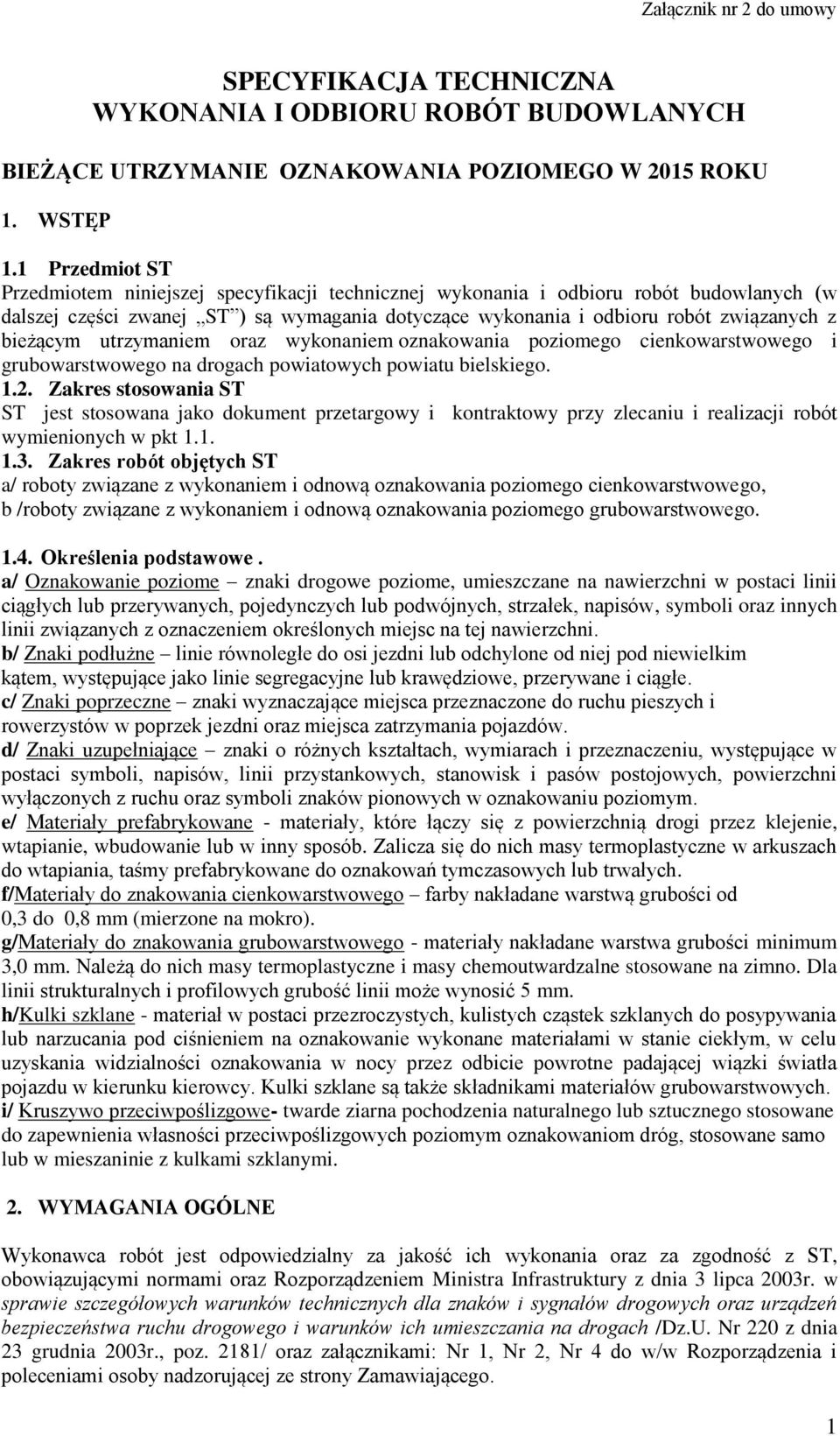 bieżącym utrzymaniem oraz wykonaniem oznakowania poziomego cienkowarstwowego i grubowarstwowego na drogach powiatowych powiatu bielskiego. 1.2.